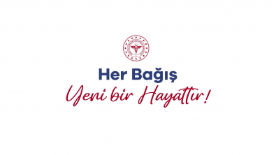 HER BAĞIŞ, YENİ BİR HAYATTIR!